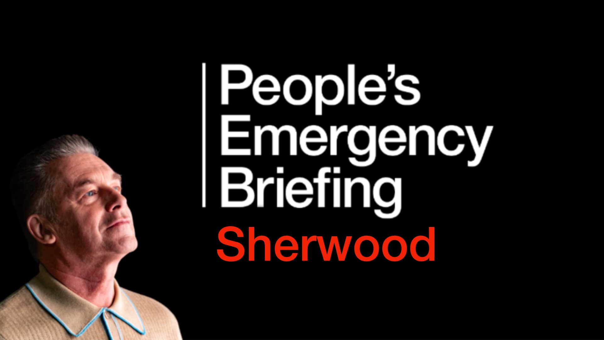 People's Emergency Briefing - Sherwood