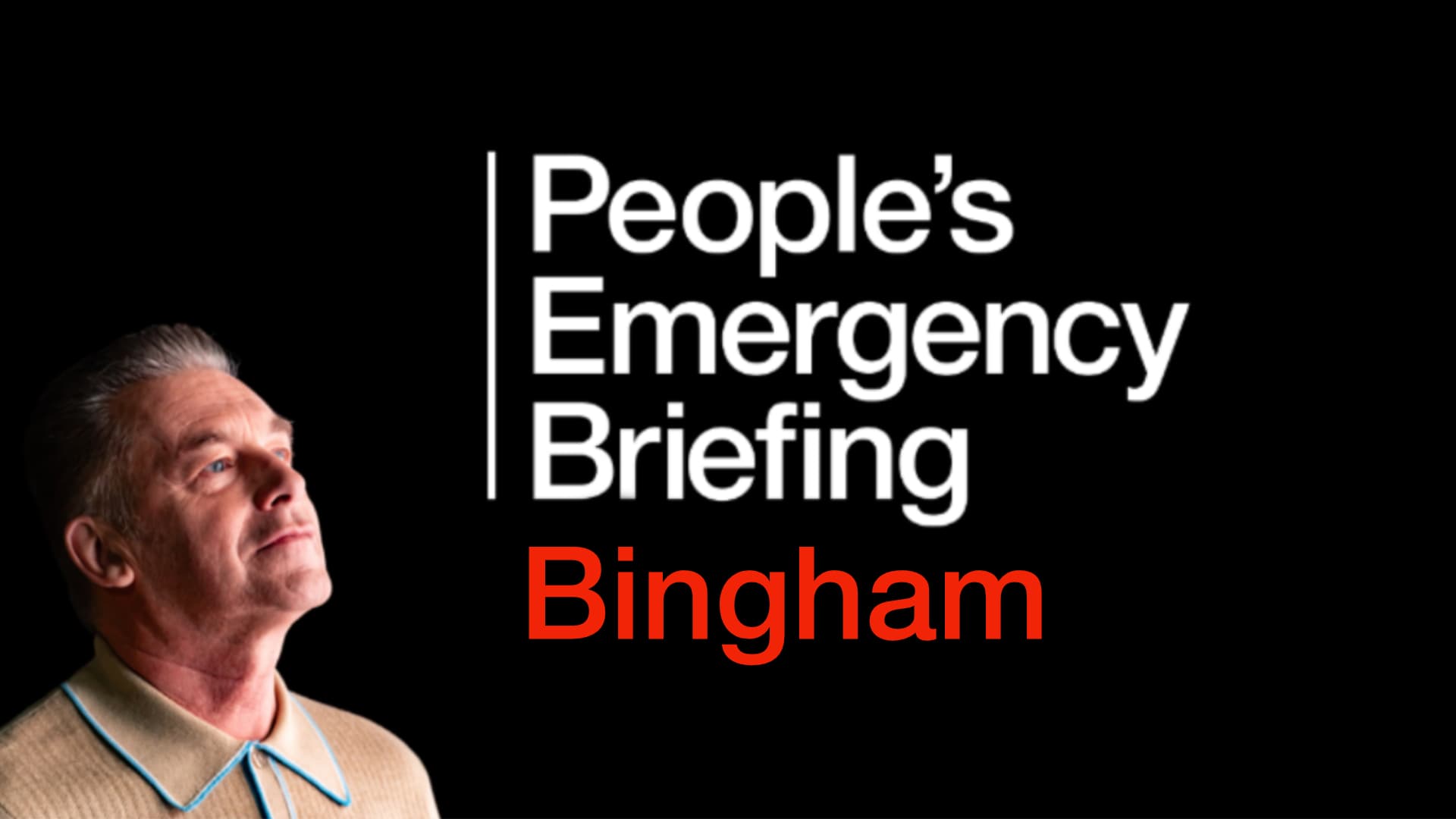 People's Emergency Briefing - Bingham