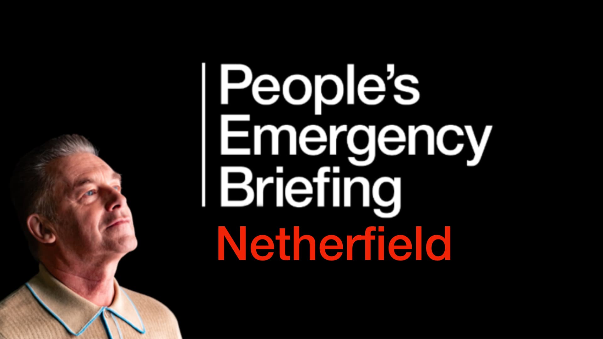 People's Emergency Briefing - Netherfield