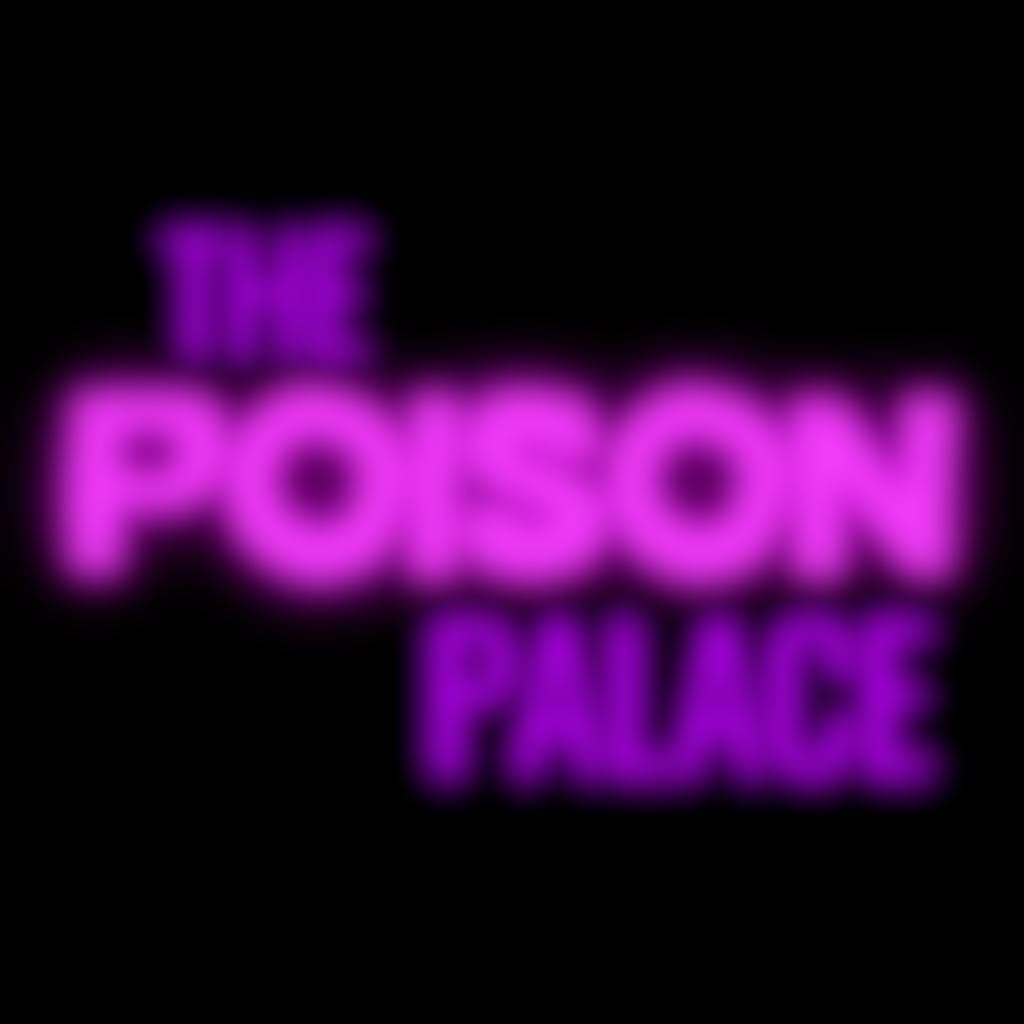 The Poison Palace