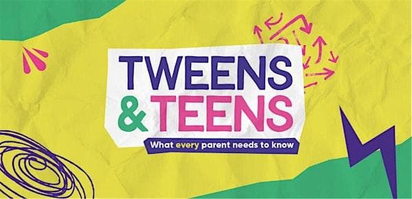 Tweens and Teens: What every parent needs to know - Sheffield