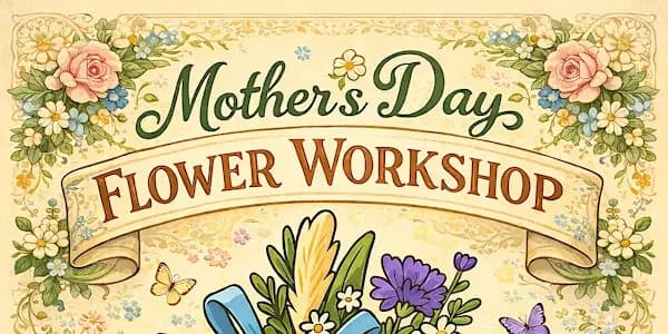 Mother's Day Flower Workshop